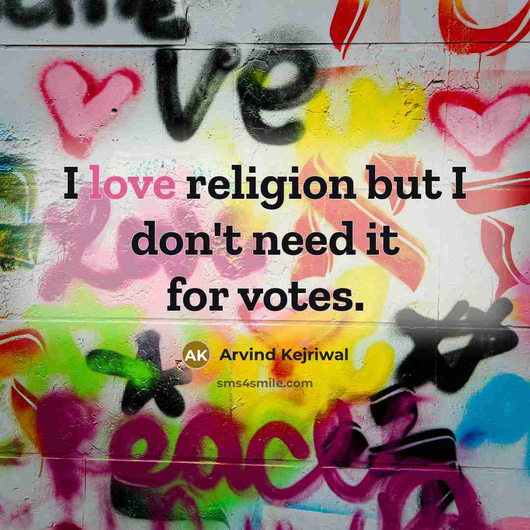 “I love religion but I don't need it for votes.…” quote by Arvind Kejriwal
