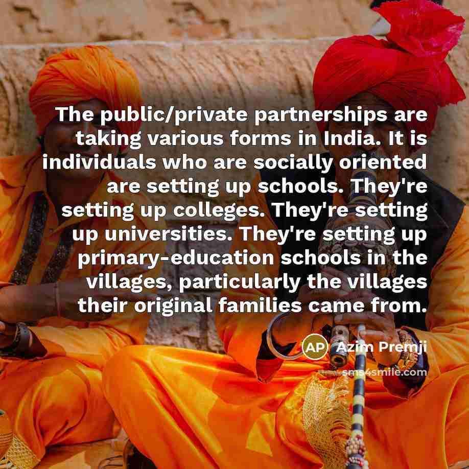 “The public/private partnerships are taking various forms in India. It…” quote by Azim Premji