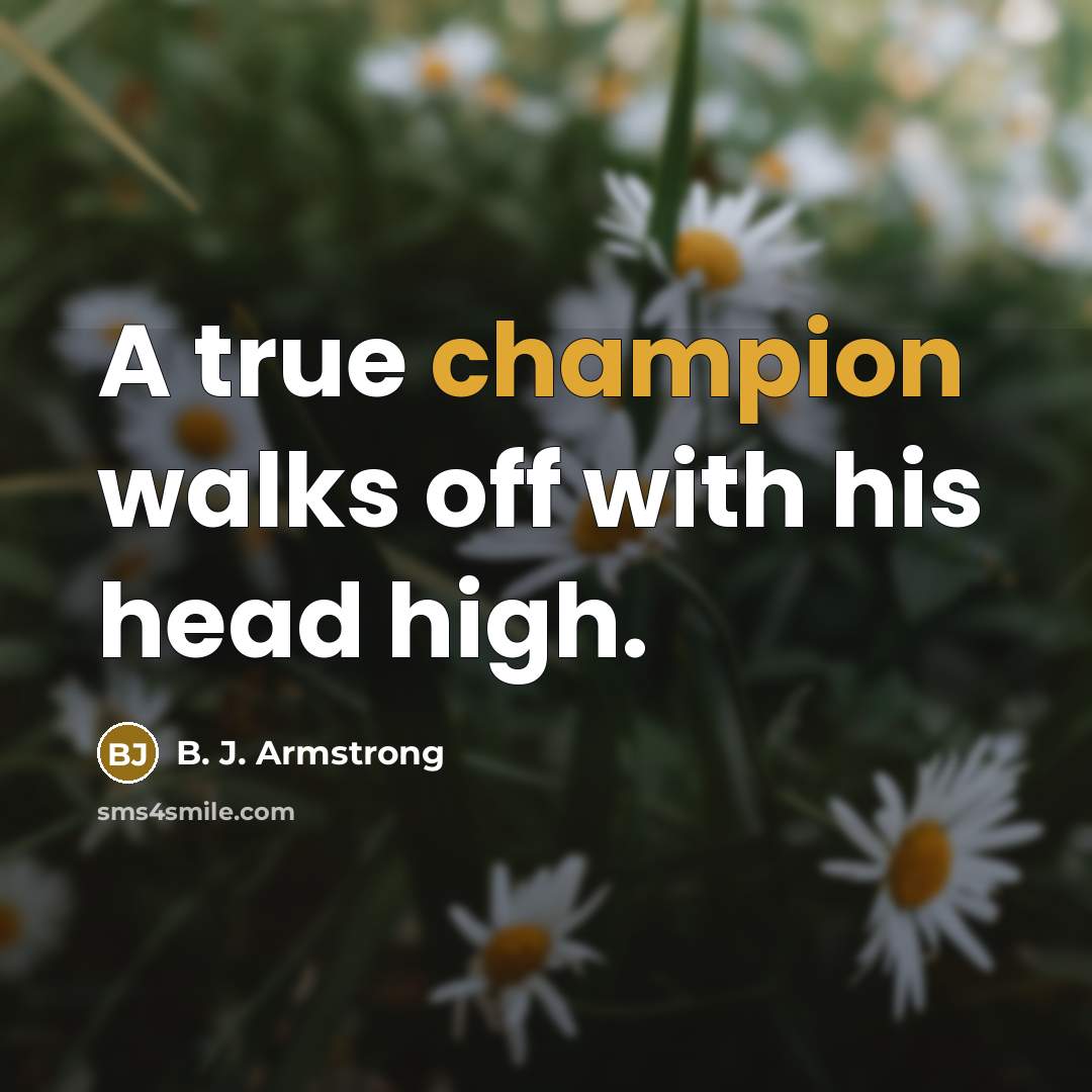 “A true champion walks off with his head high.…” quote by B. J. Armstrong