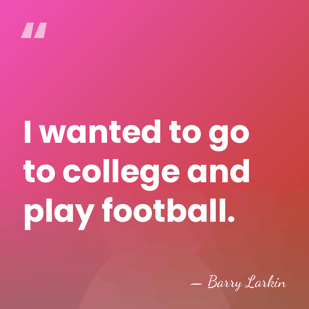 I wanted to go to college and play football. - Barry Larkin