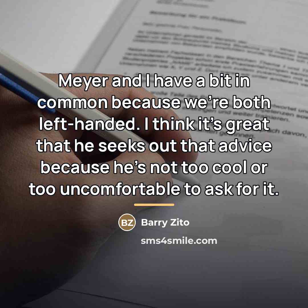 “Meyer and I have a bit in common because we're…” quote by Barry Zito
