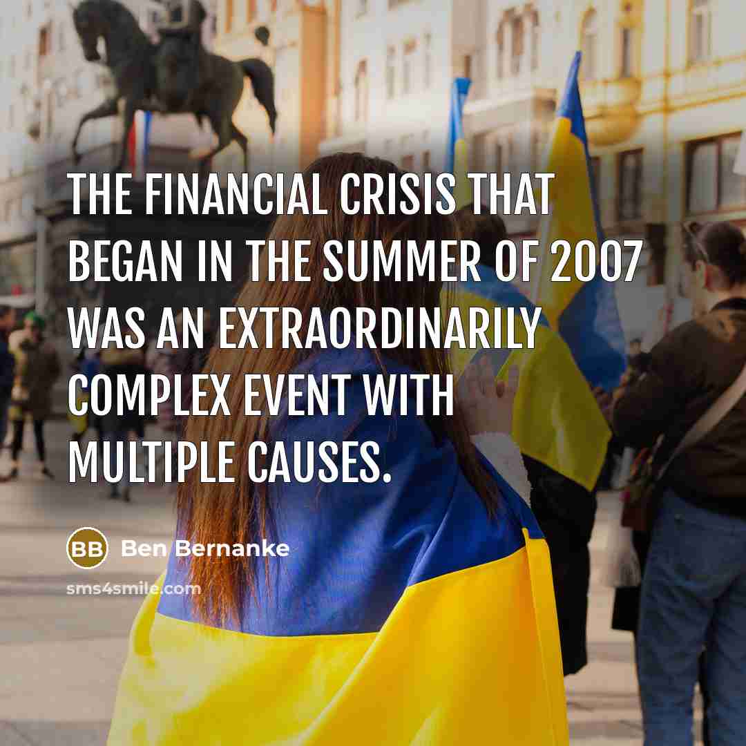 “The financial crisis that began in the summer of 2007…” quote by Ben Bernanke
