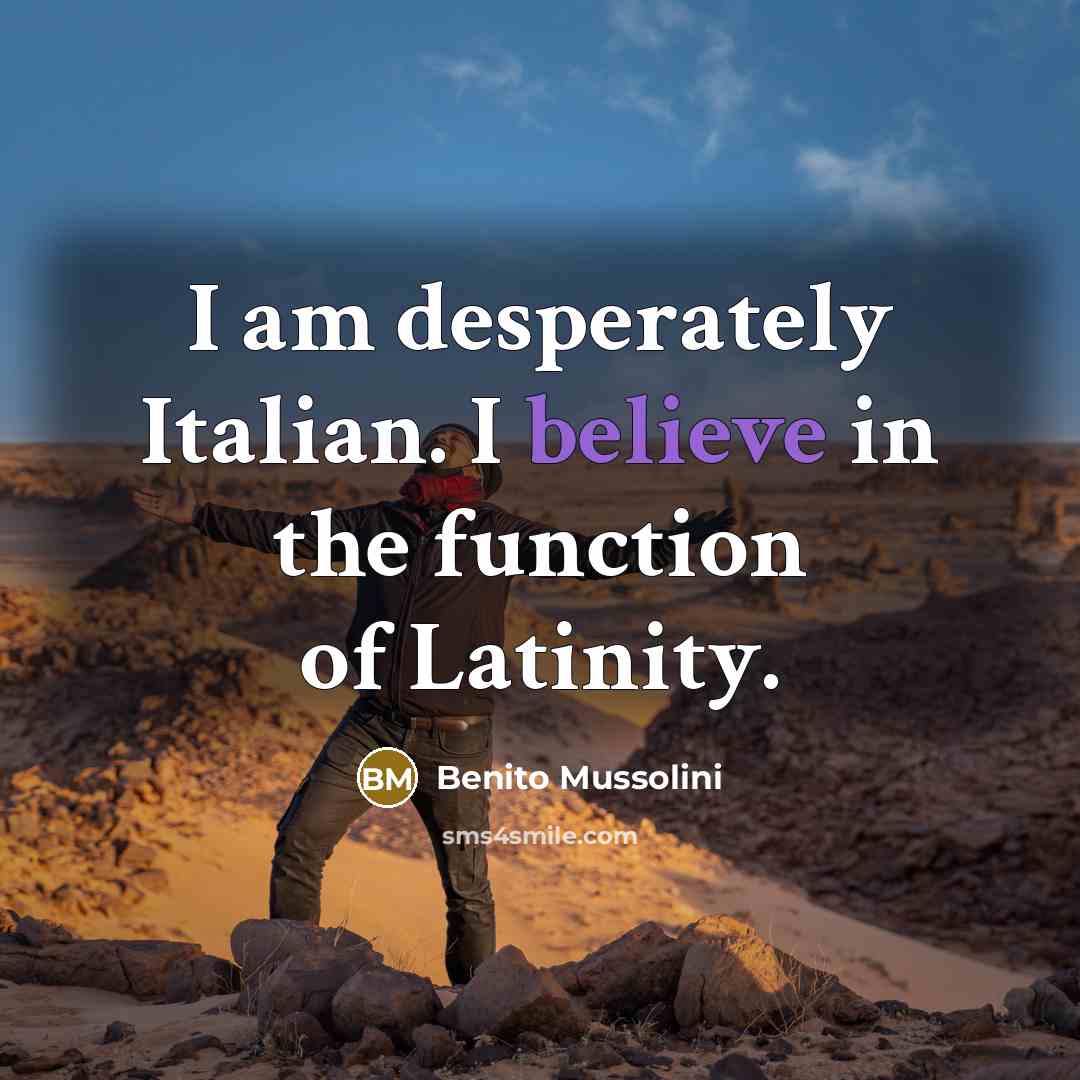 “I am desperately Italian. I believe in the function of…” quote by Benito Mussolini