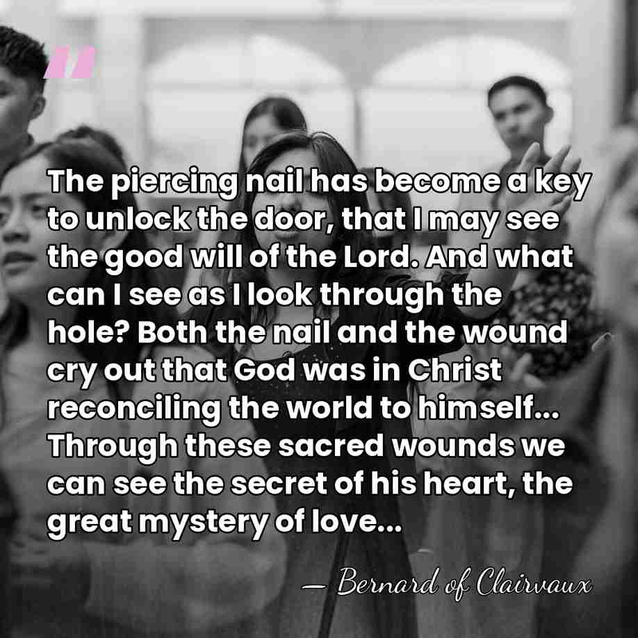 The piercing nail has become a key to unlock the door, that&hellip; - Bernard of Clairvaux