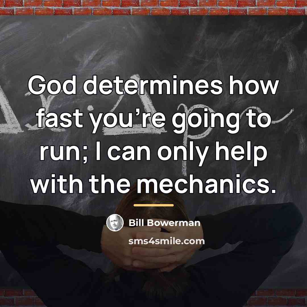 “God determines how fast you're going to run; I can…” quote by Bill Bowerman