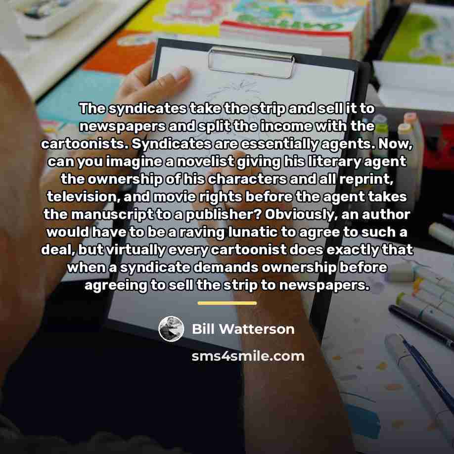 “The syndicates take the strip and sell it to newspapers…” quote by Bill Watterson