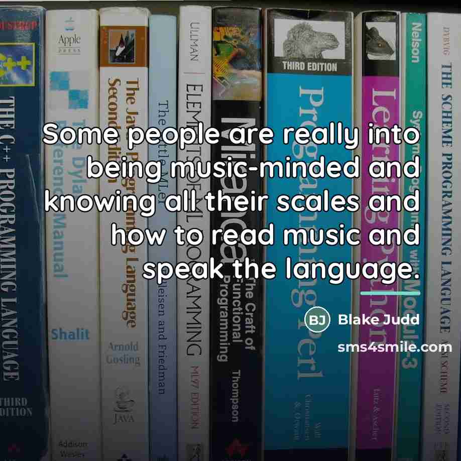 “Some people are really into being music-minded and knowing all…” quote by Blake Judd