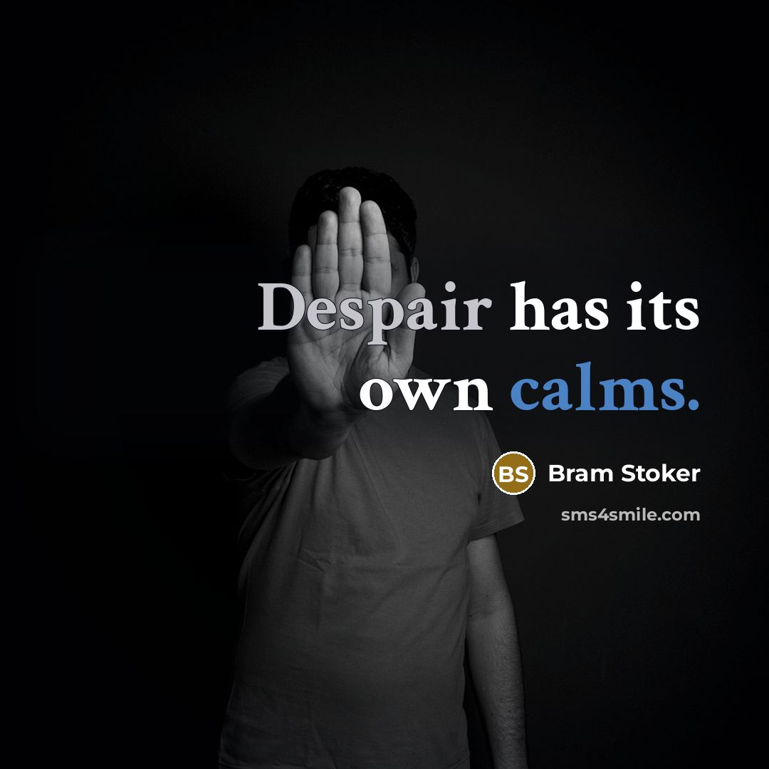 “Despair has its own calms.” quote by Bram Stoker