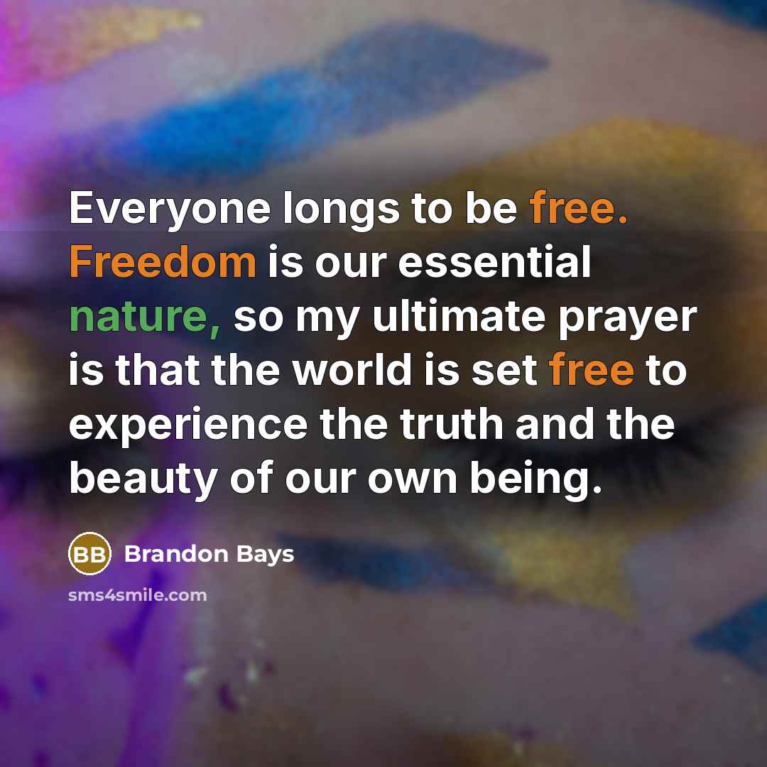 “Everyone longs to be free. Freedom is our essential nature,…” quote by Brandon Bays