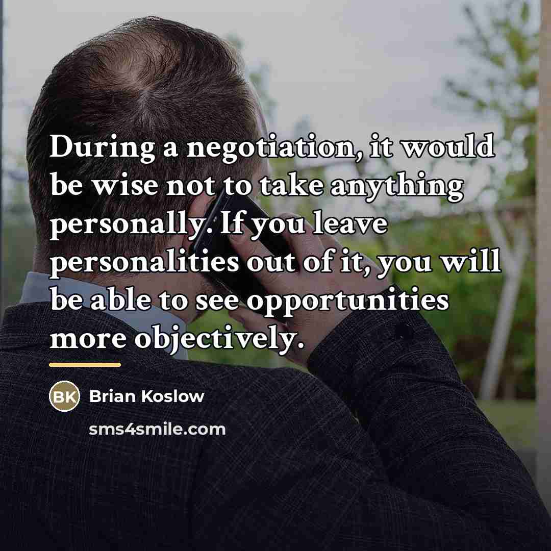 “During a negotiation, it would be wise not to take…” quote by Brian Koslow