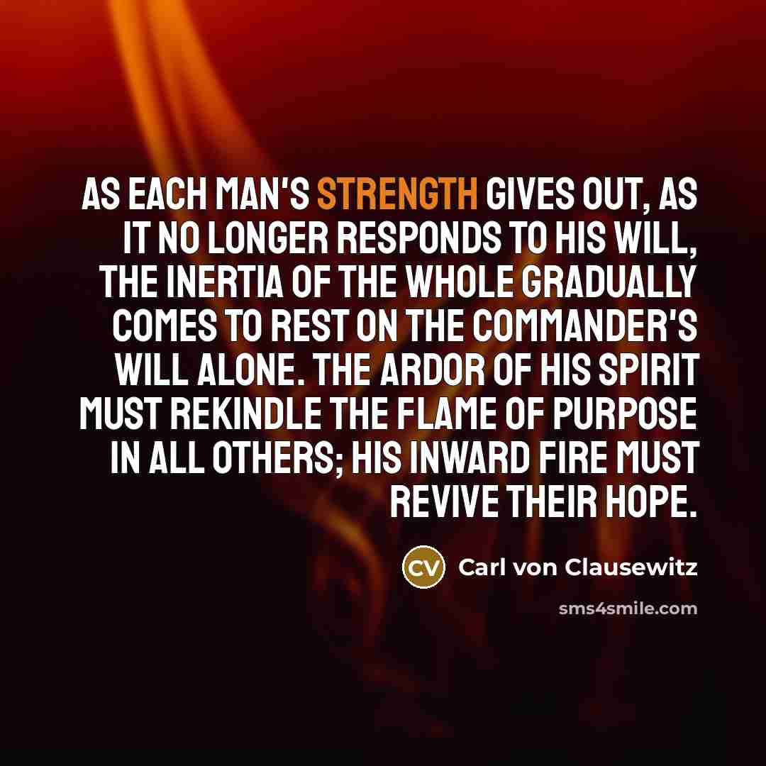 “As each man's strength gives out, as it no longer…” quote by Carl von Clausewitz