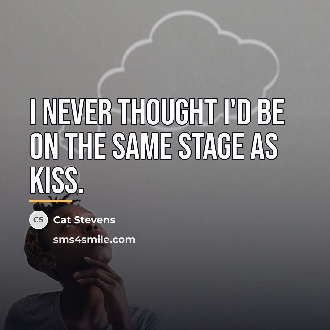 “I never thought I'd be on the same stage as…” quote by Cat Stevens