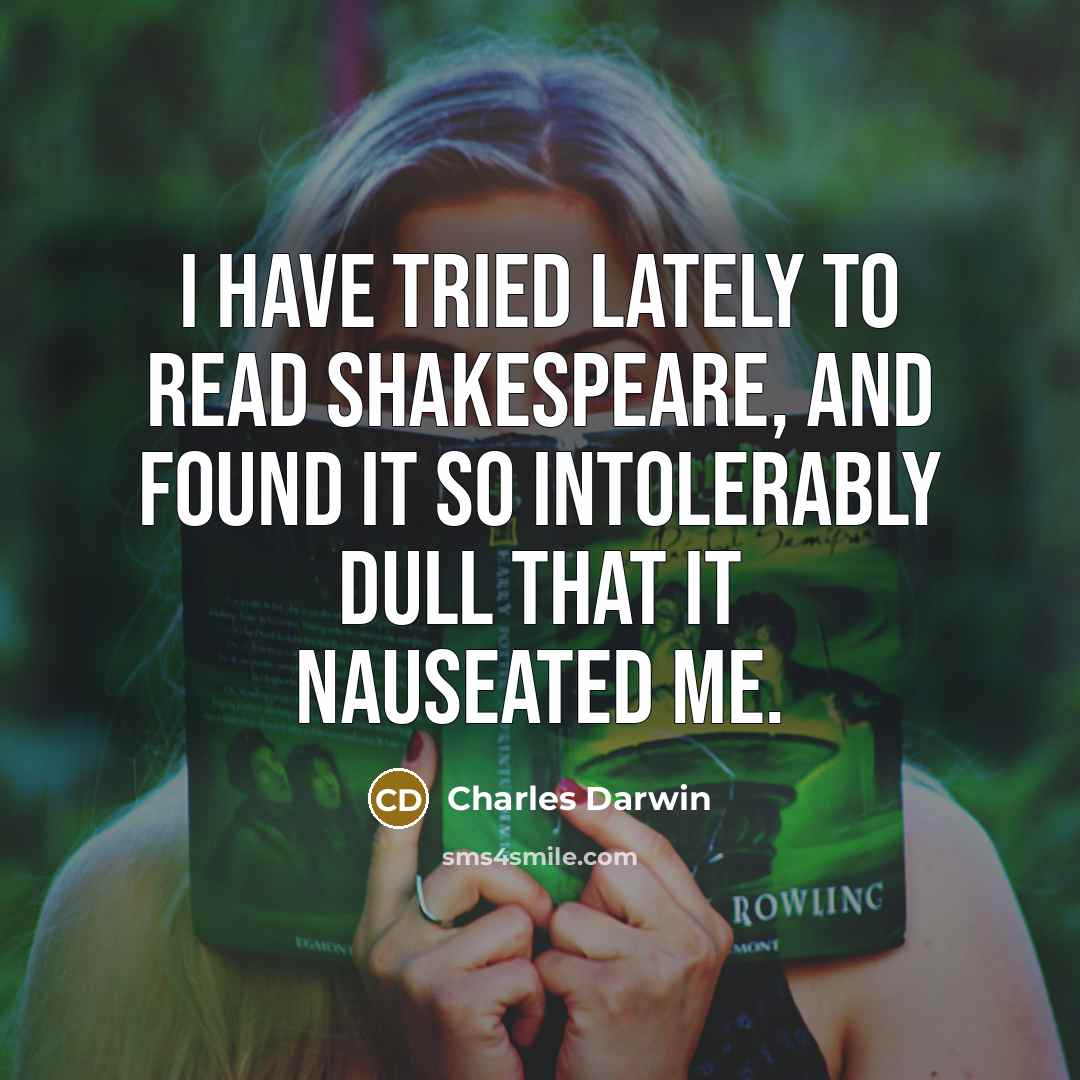 “I have tried lately to read Shakespeare, and found it…” quote by Charles Darwin