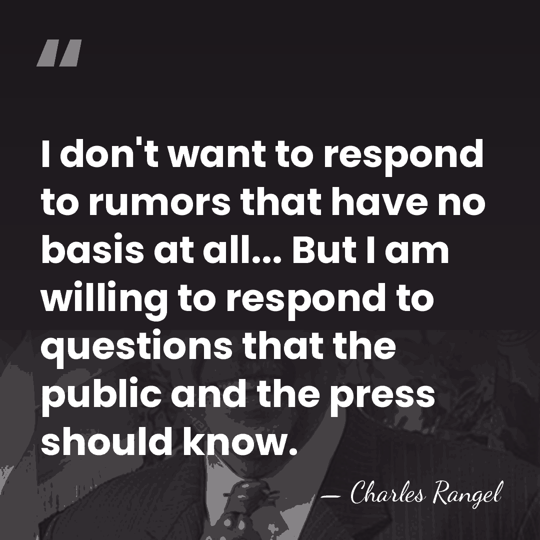 I don't want to respond to rumors that have no basis at&hellip; - Charles Rangel