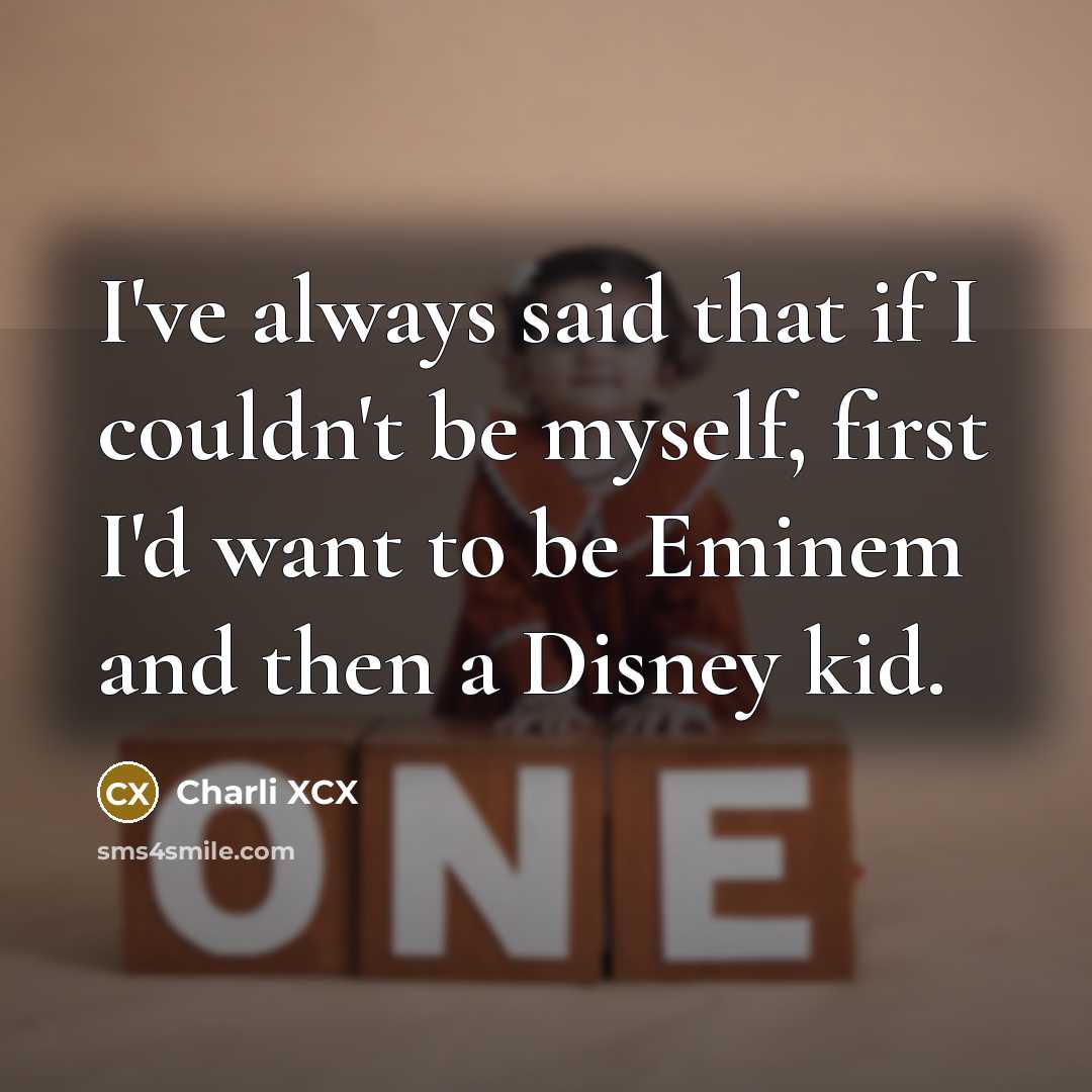 “I've always said that if I couldn't be myself, first…” quote by Charli XCX