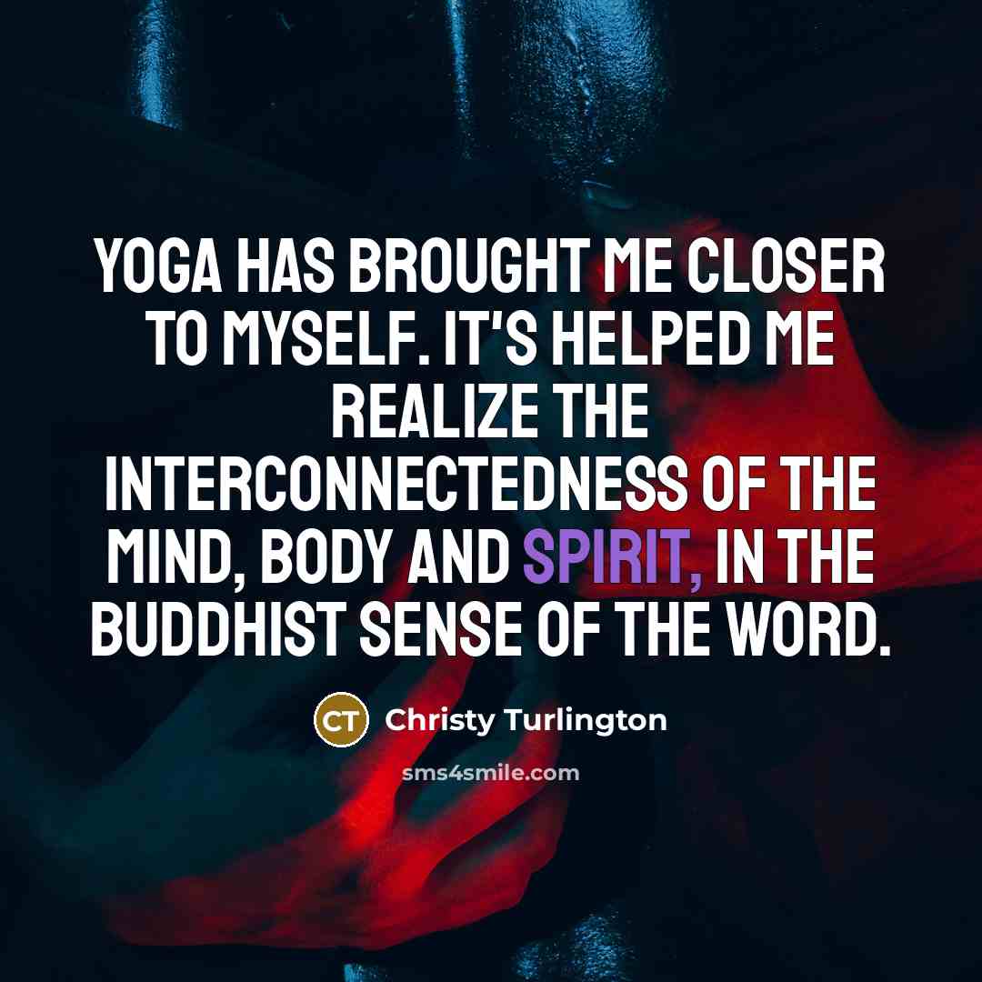 “Yoga has brought me closer to myself. It's helped me…” quote by Christy Turlington