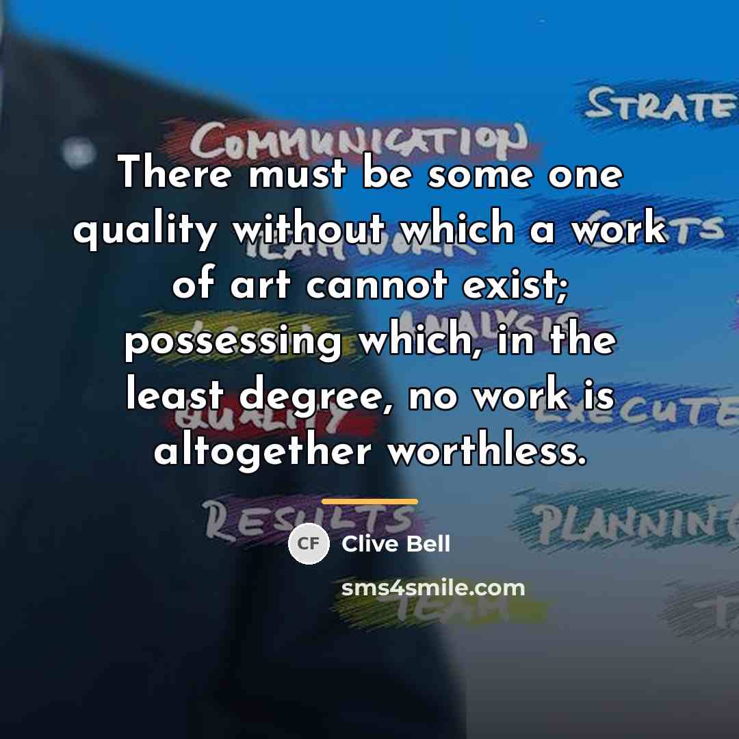 “There must be some one quality without which a work…” quote by Clive Bell