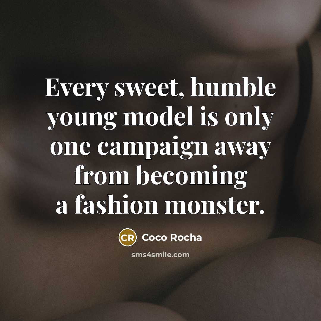 “Every sweet, humble young model is only one campaign away…” quote by Coco Rocha