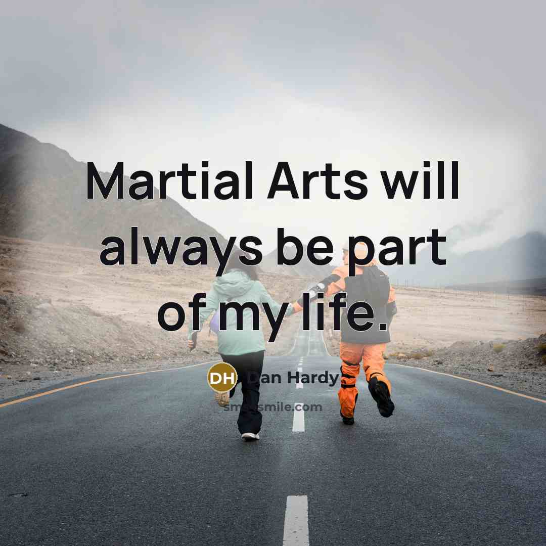 “Martial Arts will always be part of my life.…” quote by Dan Hardy
