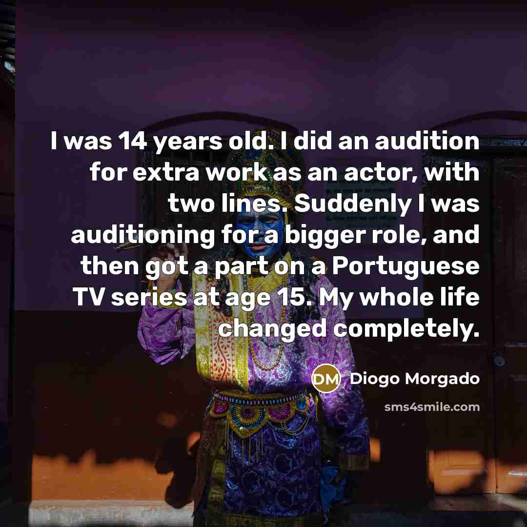 “I was 14 years old. I did an audition for…” quote by Diogo Morgado