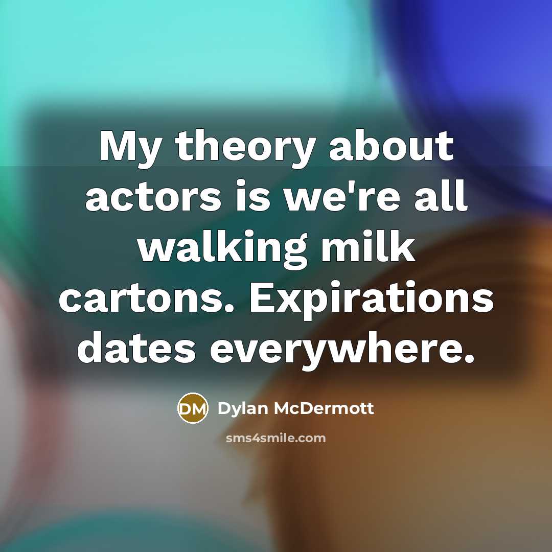 “My theory about actors is we're all walking milk cartons.…” quote by Dylan McDermott