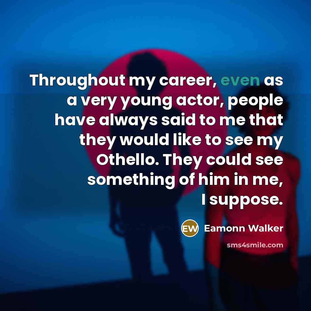 “Throughout my career, even as a very young actor, people…” quote by Eamonn Walker