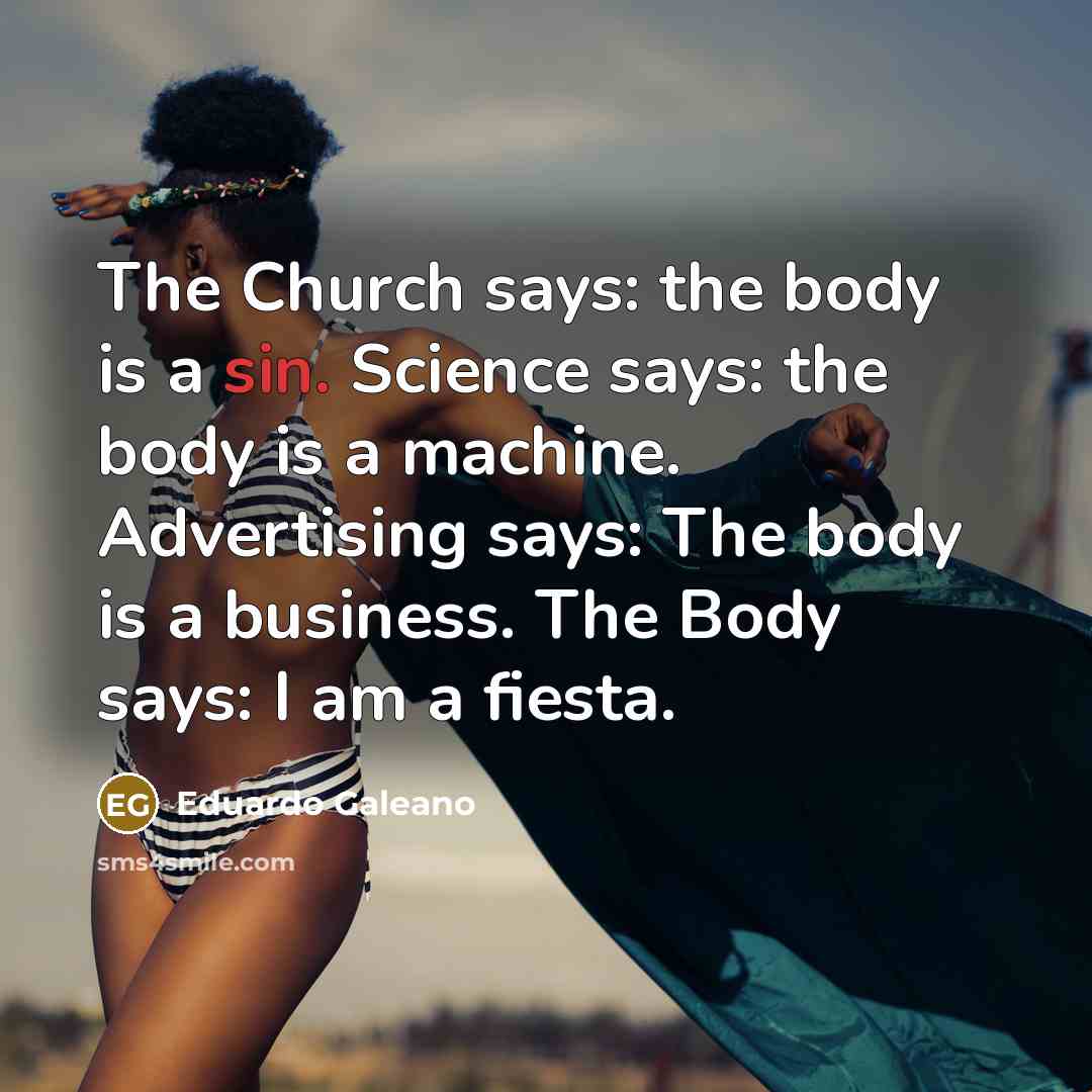 “The Church says: the body is a sin. Science says:…” quote by Eduardo Galeano