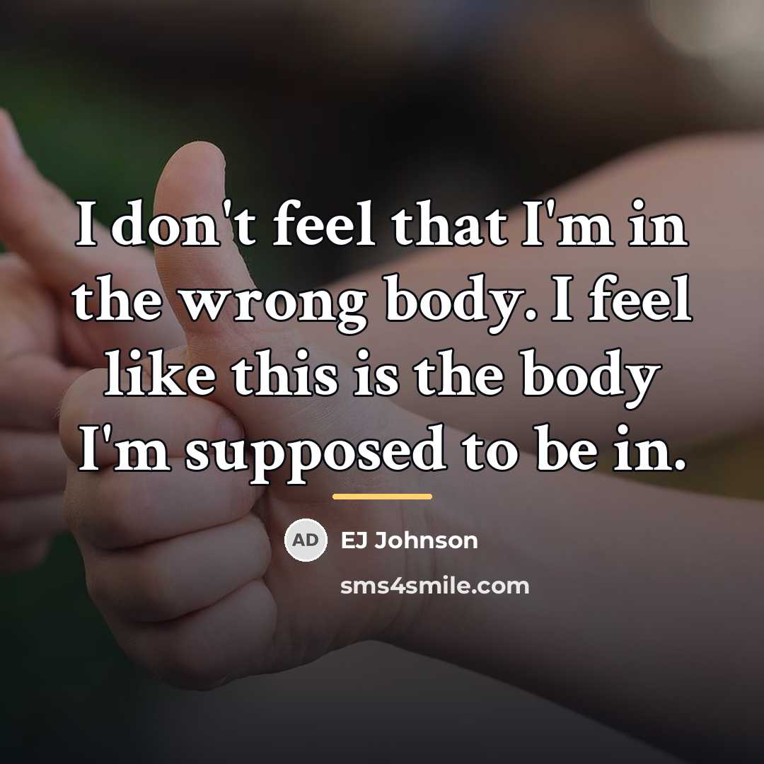 “I don't feel that I'm in the wrong body. I…” quote by EJ Johnson