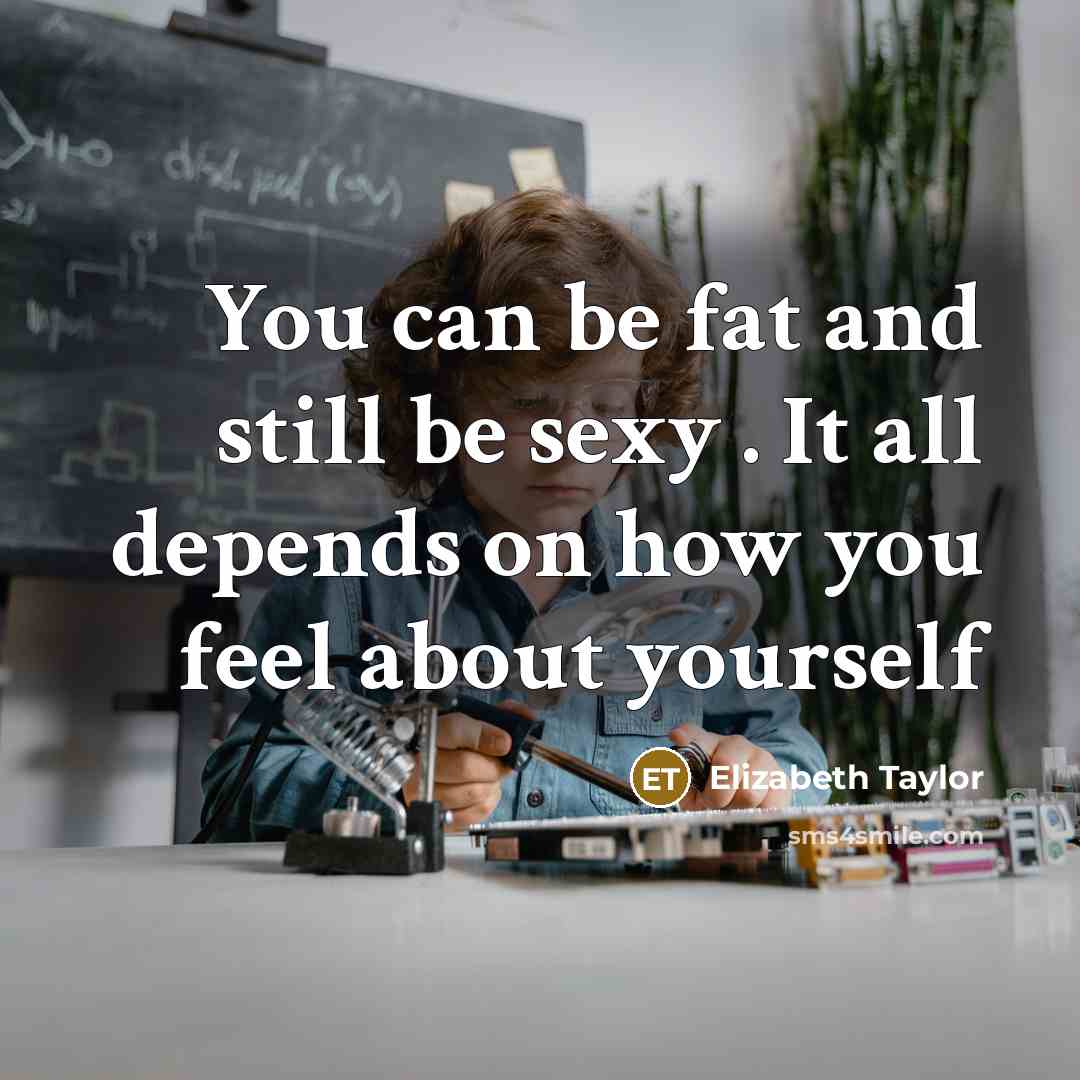 “You can be fat and still be sexy . It…” quote by Elizabeth Taylor