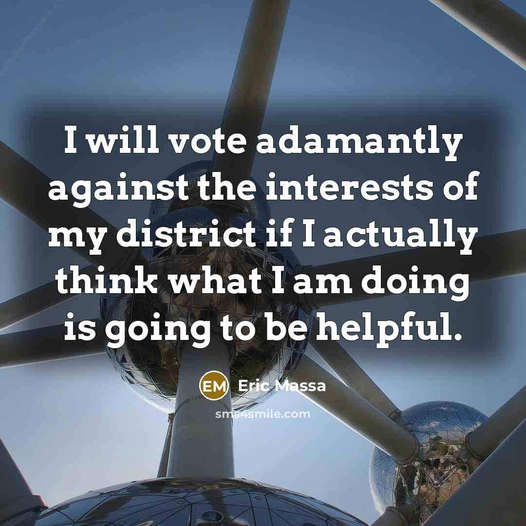 “I will vote adamantly against the interests of my district…” quote by Eric Massa