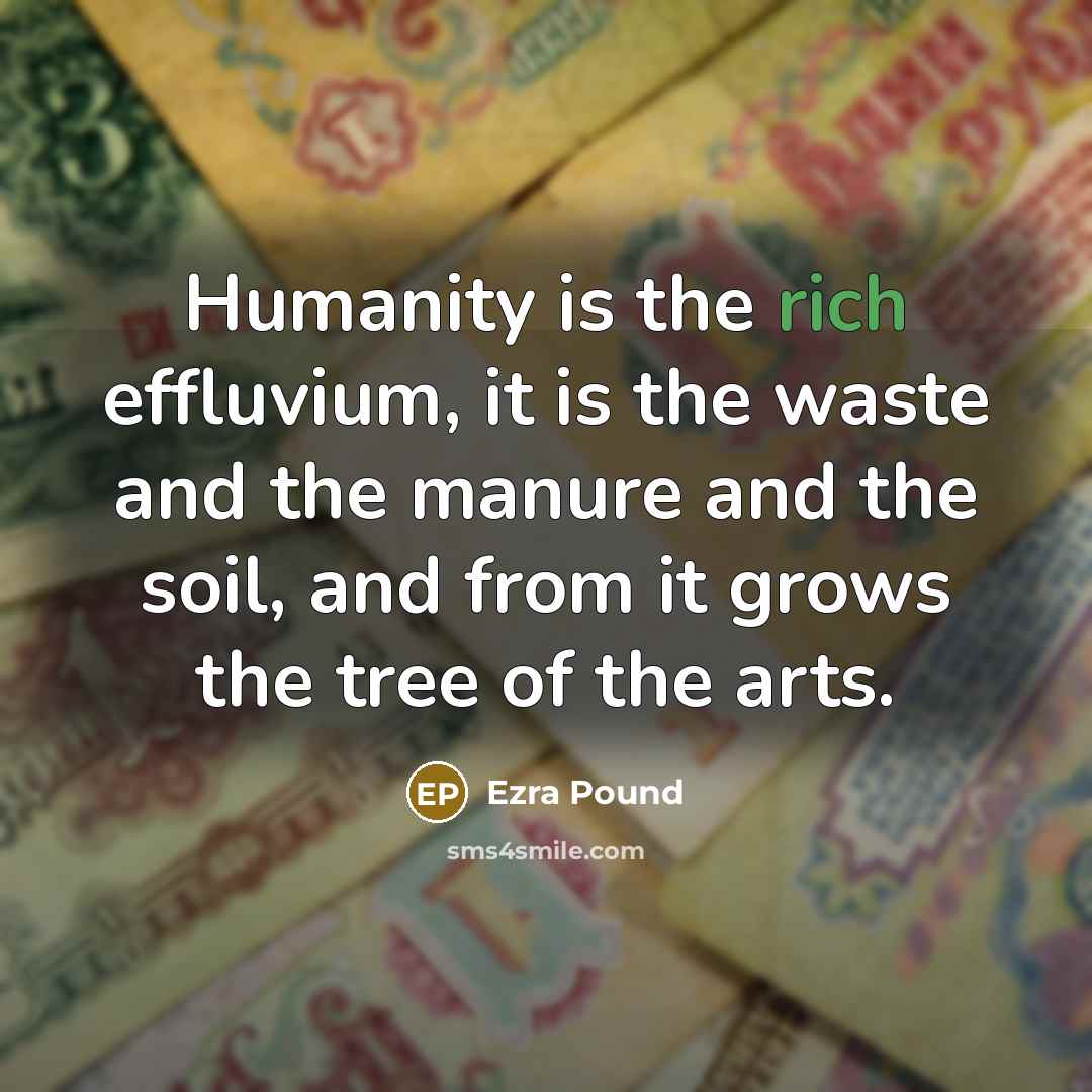 “Humanity is the rich effluvium, it is the waste and…” quote by Ezra Pound