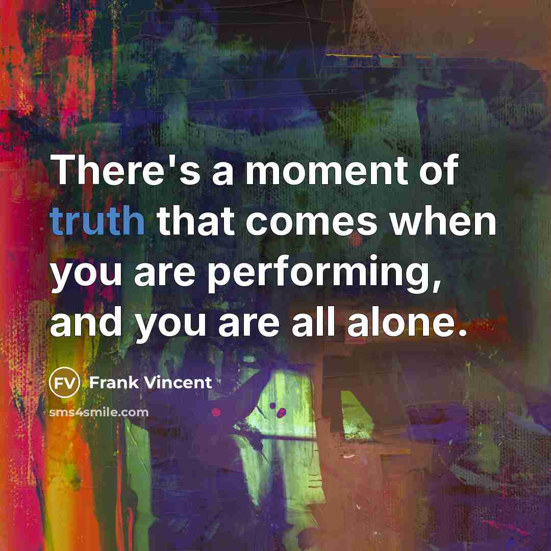 “There's a moment of truth that comes when you are…” quote by Frank Vincent