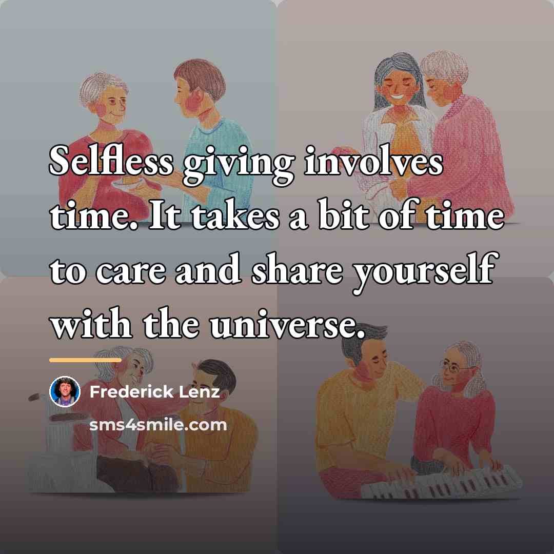 “Selfless giving involves time. It takes a bit of time…” quote by Frederick Lenz