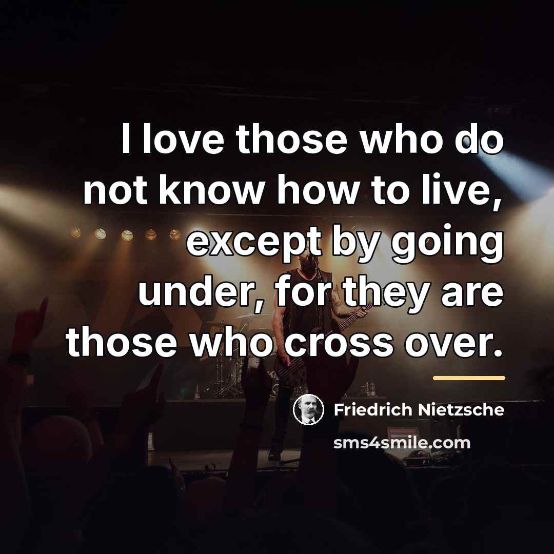 “I love those who do not know how to live,…” quote by Friedrich Nietzsche