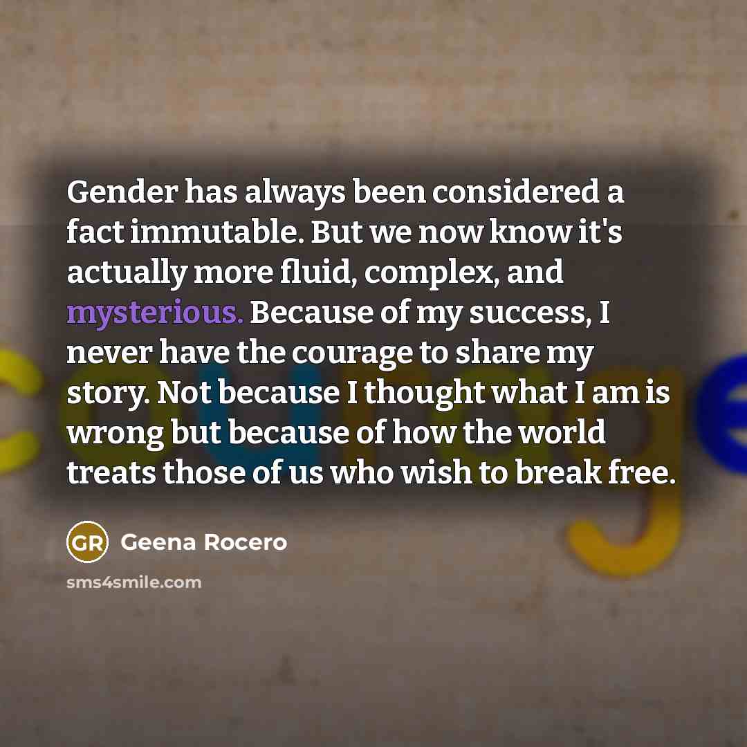 “Gender has always been considered a fact immutable. But we…” quote by Geena Rocero