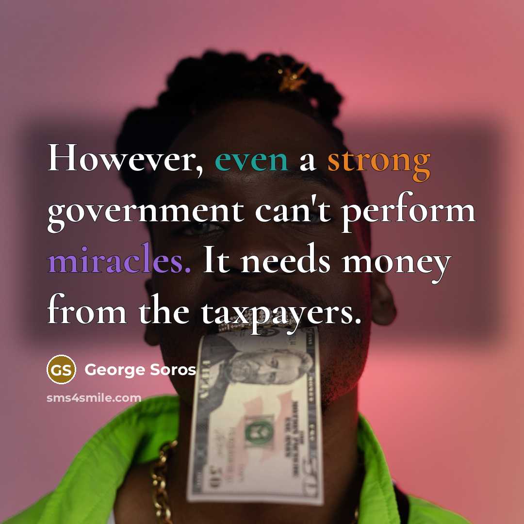 “However, even a strong government can't perform miracles. It needs…” quote by George Soros