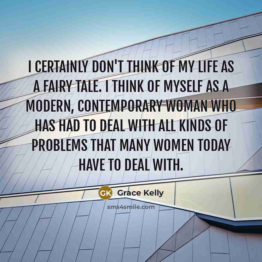 “I certainly don't think of my life as a fairy…” quote by Grace Kelly