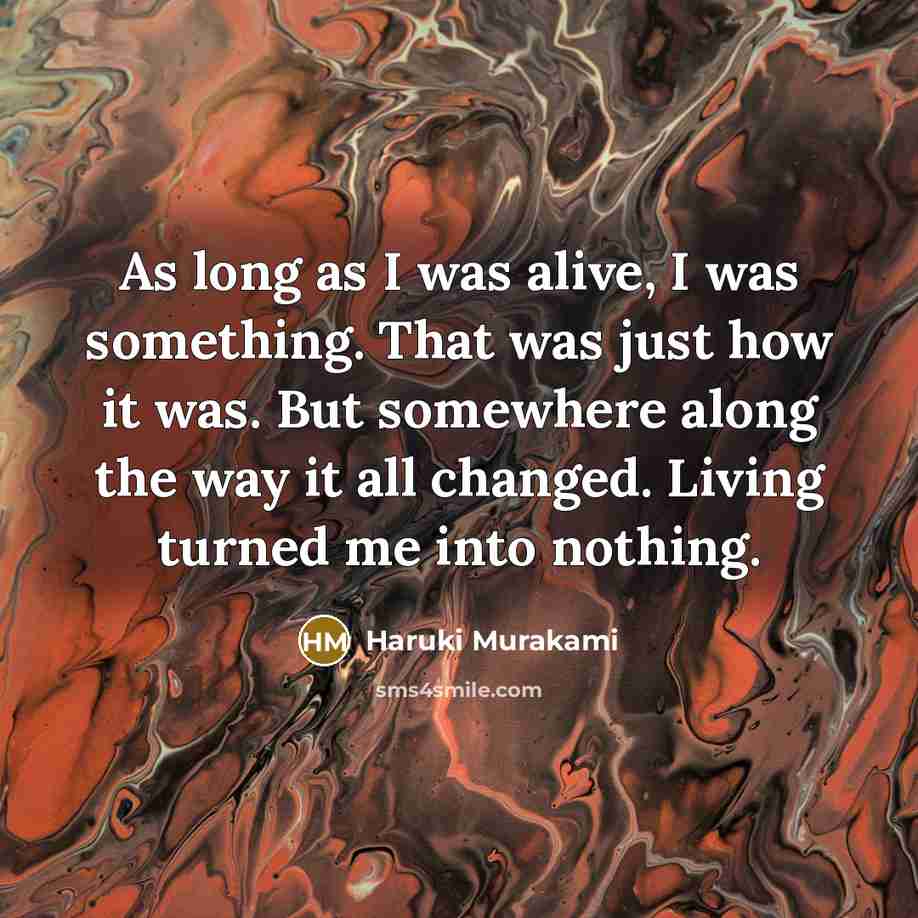 “As long as I was alive, I was something. That…” quote by Haruki Murakami