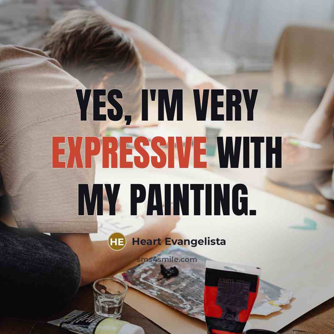 “Yes, I'm very expressive with my painting.…” quote by Heart Evangelista