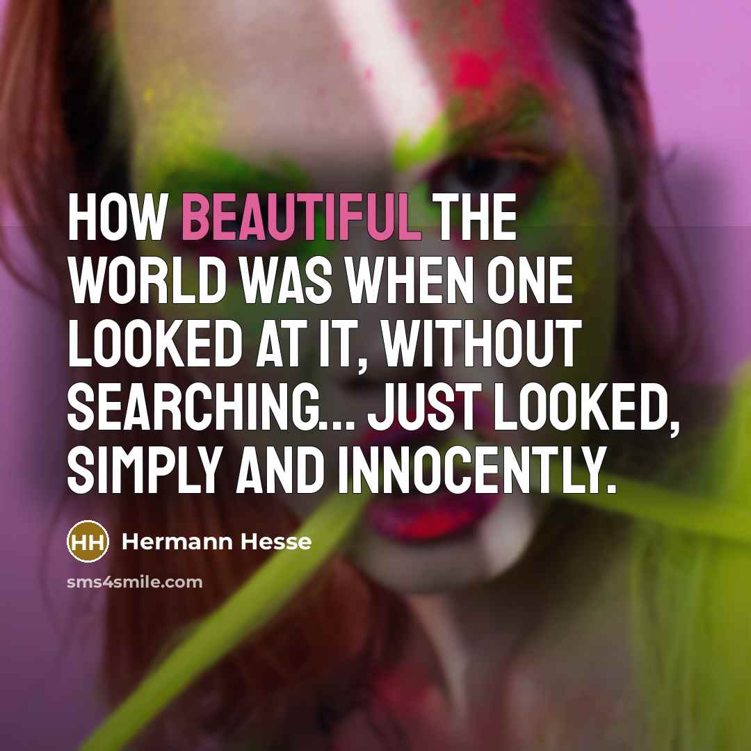 “How beautiful the world was when one looked at it,…” quote by Hermann Hesse