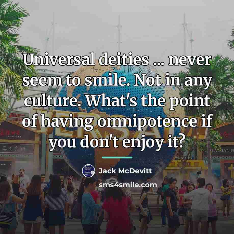 “Universal deities ... never seem to smile. Not in any…” quote by Jack McDevitt
