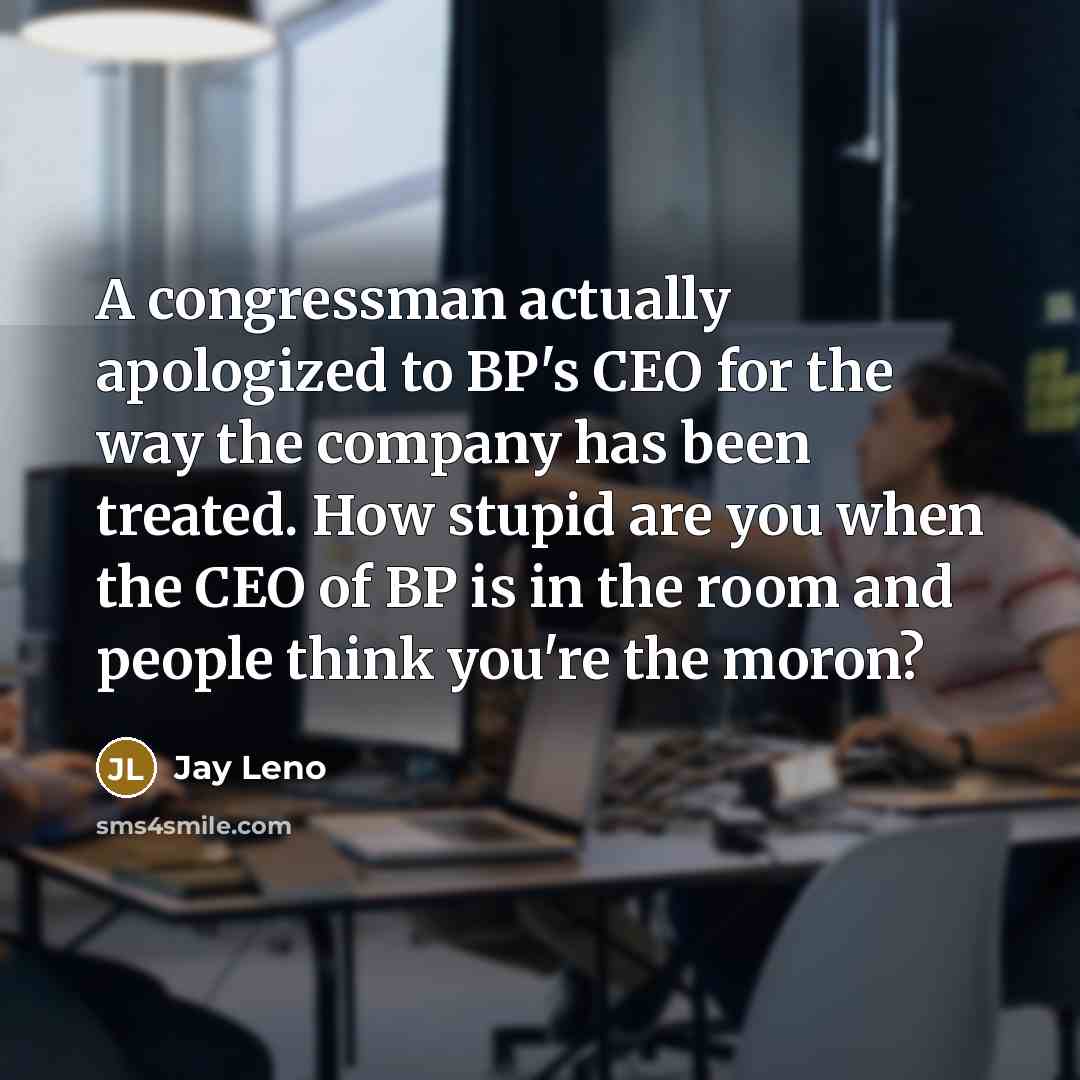 “A congressman actually apologized to BP's CEO for the way…” quote by Jay Leno