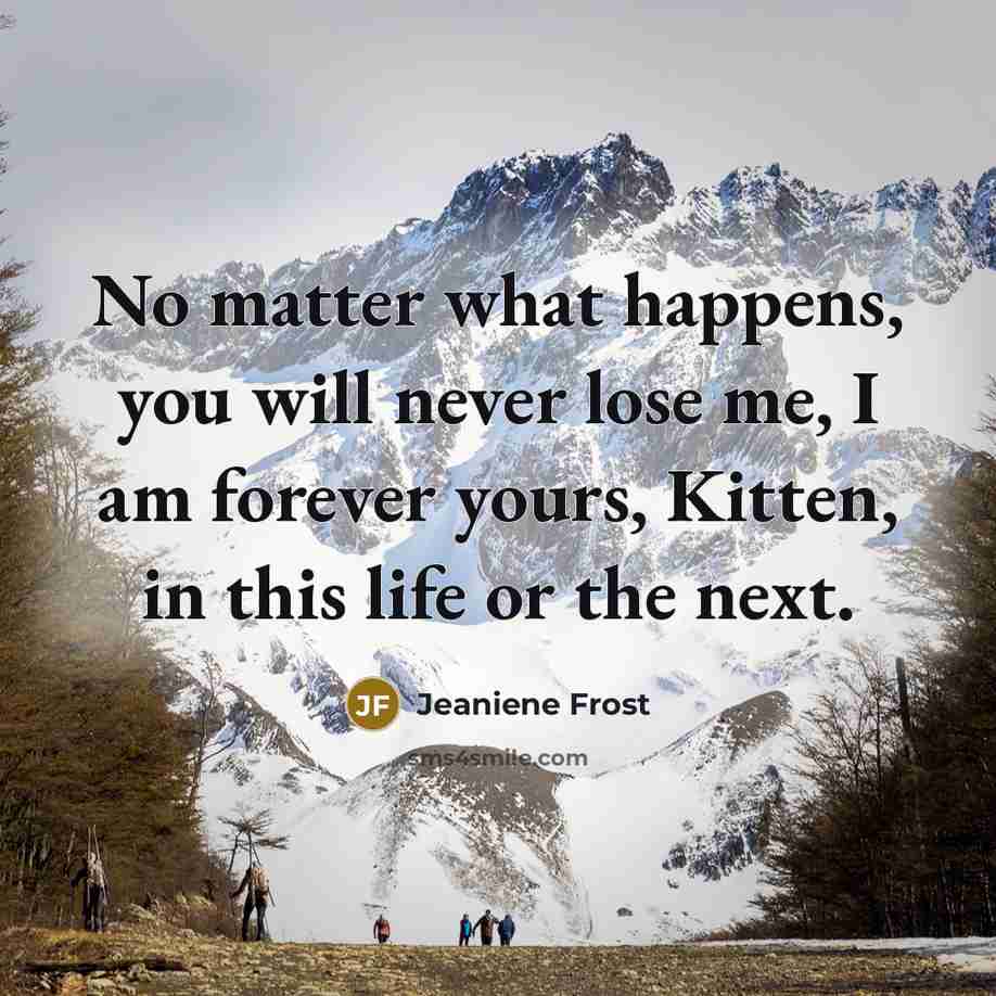 “No matter what happens, you will never lose me, I…” quote by Jeaniene Frost