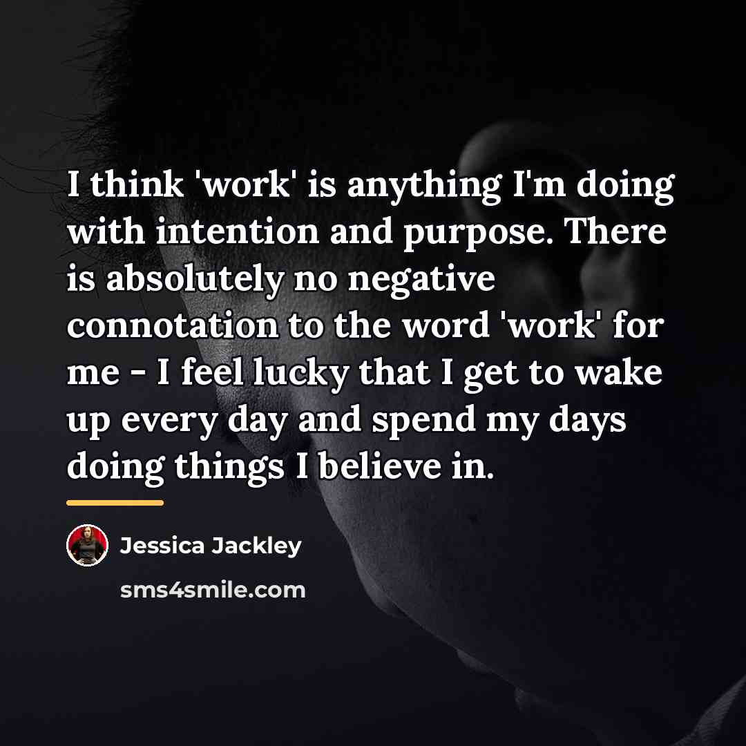 “I think 'work' is anything I'm doing with intention and…” quote by Jessica Jackley