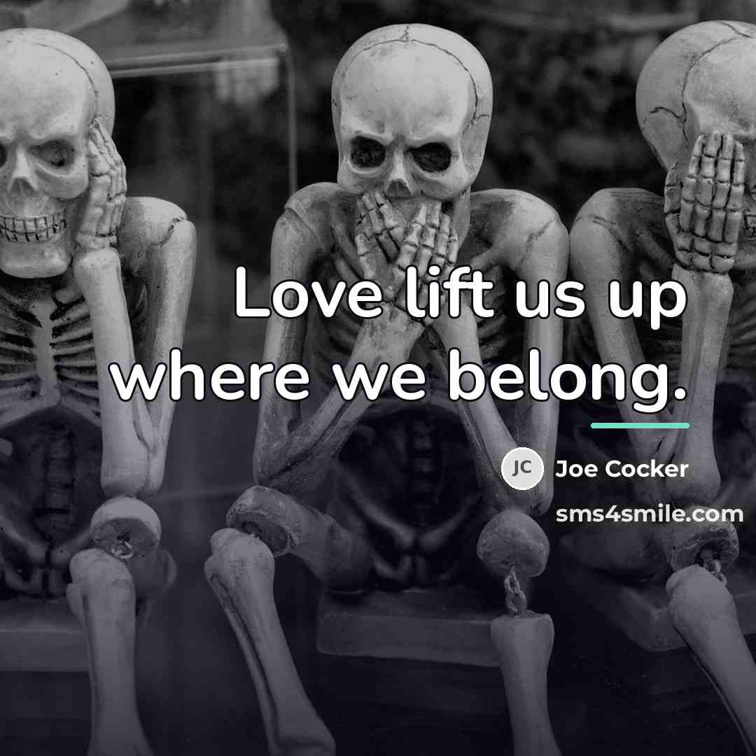 “Love lift us up where we belong.…” quote by Joe Cocker