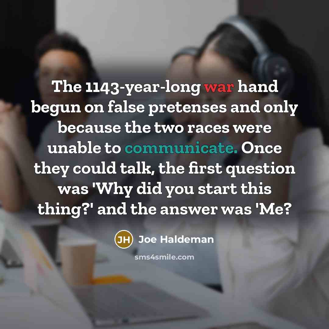 “The 1143-year-long war hand begun on false pretenses and only…” quote by Joe Haldeman