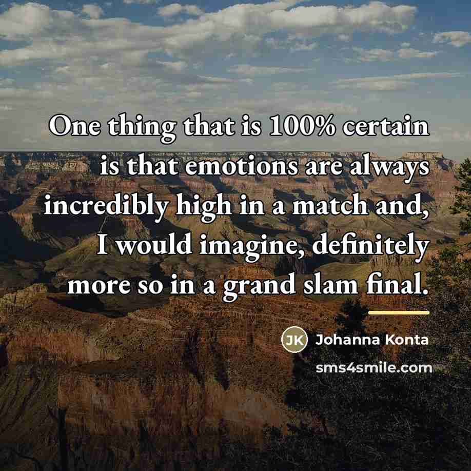 “One thing that is 100% certain is that emotions are…” quote by Johanna Konta