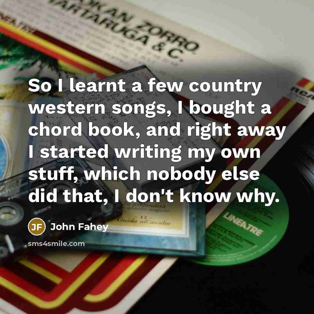 “So I learnt a few country western songs, I bought…” quote by John Fahey
