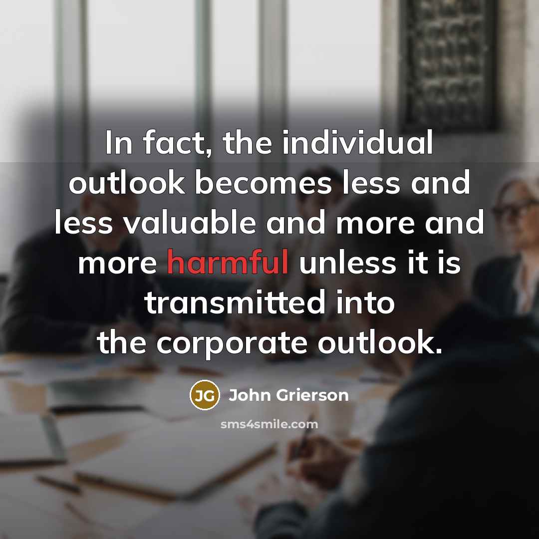 “In fact, the individual outlook becomes less and less valuable…” quote by John Grierson
