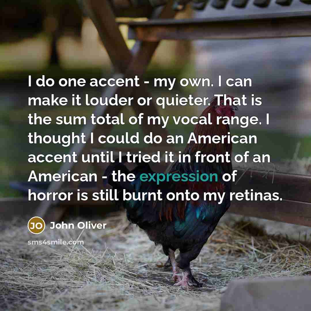 “I do one accent - my own. I can make…” quote by John Oliver